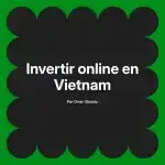 Invertir online en Vietnam