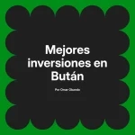 Mejores inversiones en Bután
