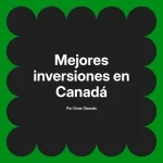Mejores inversiones en Canadá