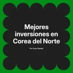 Mejores inversiones en Corea del Norte