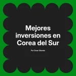 Mejores inversiones en Corea del Sur