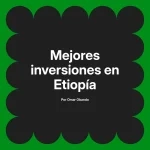 Mejores inversiones en Etiopía