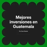 Mejores inversiones en Guatemala