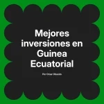Mejores inversiones en Guinea Ecuatorial