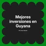 Mejores inversiones en Guyana
