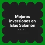 Mejores inversiones en Islas Salomón