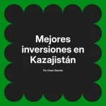 Mejores inversiones en Kazajistán