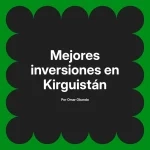 Mejores inversiones en Kirguistán