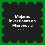 Mejores inversiones en Micronesia