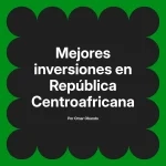Mejores inversiones en República Centroafricana
