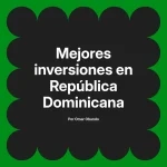 Mejores inversiones en República Dominicana