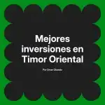 Mejores inversiones en Timor Oriental