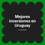 Mejores inversiones en Uruguay