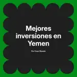 Mejores inversiones en Yemen