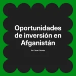 Oportunidades de inversión en Afganistán