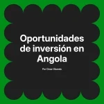 Oportunidades de inversión en Angola