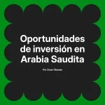 Oportunidades de inversión en Arabia Saudita