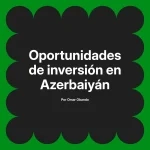 Oportunidades de inversión en Azerbaiyán