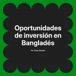 Oportunidades de inversión en Bangladés