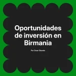 Oportunidades de inversión en Birmania