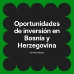Oportunidades de inversión en Bosnia y Herzegovina