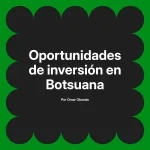 Oportunidades de inversión en Botsuana