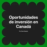 Oportunidades de inversión en Canadá