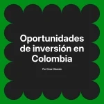 Oportunidades de inversión en Colombia