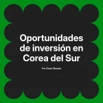 Oportunidades de inversión en Corea del Sur