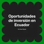 Oportunidades de inversión en Ecuador