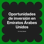 Oportunidades de inversión en Emiratos Árabes Unidos