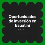 Oportunidades de inversión en Esuatini