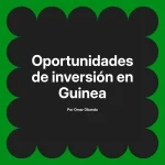 Oportunidades de inversión en Guinea