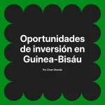 Oportunidades de inversión en Guinea-Bisáu