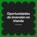 Oportunidades de inversión en Irlanda