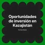 Oportunidades de inversión en Kazajistán