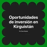 Oportunidades de inversión en Kirguistán