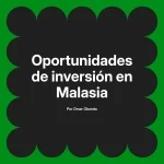 Oportunidades de inversión en Malasia
