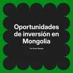 Oportunidades de inversión en Mongolia
