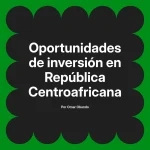 Oportunidades de inversión en República Centroafricana