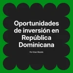 Oportunidades de inversión en República Dominicana