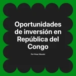 Oportunidades de inversión en República del Congo
