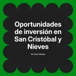Oportunidades de inversión en San Cristóbal y Nieves