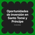Oportunidades de inversión en Santo Tomé y Príncipe