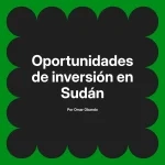 Oportunidades de inversión en Sudán