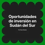 Oportunidades de inversión en Sudán del Sur