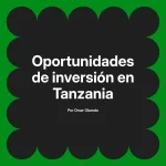 Oportunidades de inversión en Tanzania
