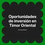 Oportunidades de inversión en Timor Oriental