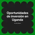 Oportunidades de inversión en Uganda