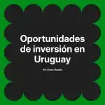 Oportunidades de inversión en Uruguay